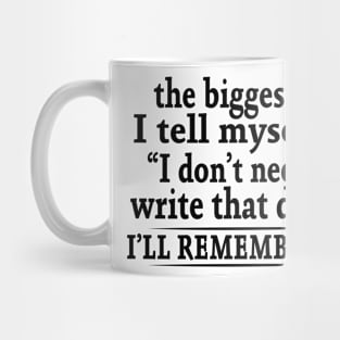 The Biggest Lie I Tell Myself Is I Don't Need To Write That Down I'll Remember It Shirt Mug